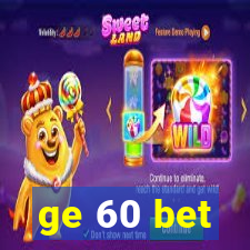 ge 60 bet